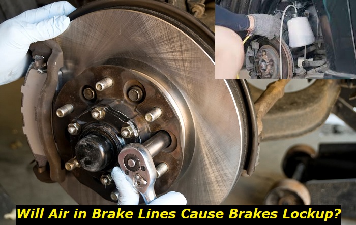 will air in brake lines cause brakes lock